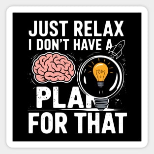Funny Brain & Lightbulb Shirt – "Just Relax I Don’t Have a Plan for That" Magnet